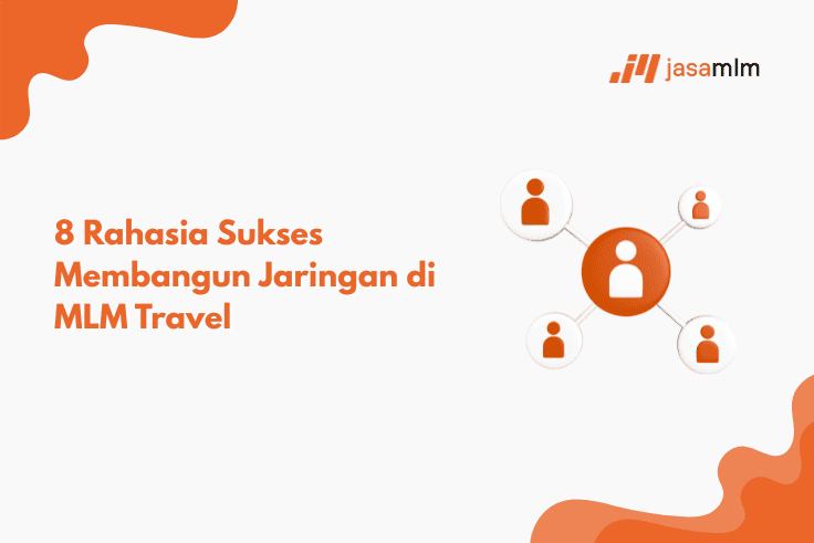 8 Rahasia Sukses Membangun Jaringan di MLM Travel