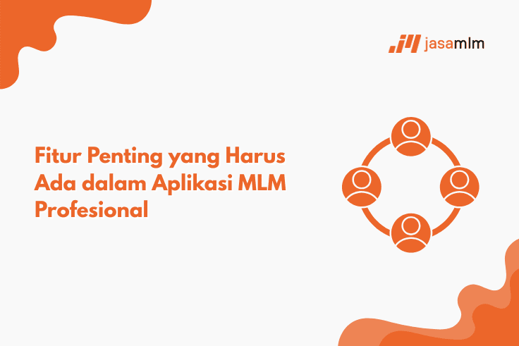 Fitur Penting yang Harus Ada dalam Aplikasi MLM Profesional