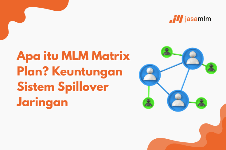 Apa itu MLM Matrix Plan? Keuntungan Sistem Spillover Jaringan