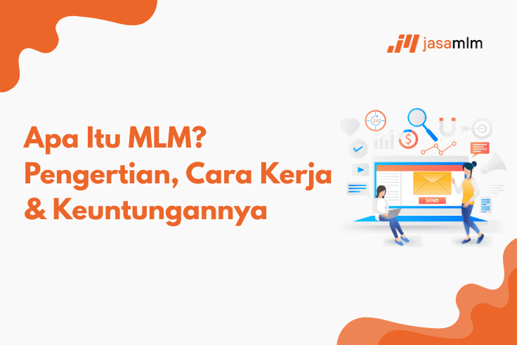 Apa Itu MLM? Pengertian, Cara Kerja & Keuntungannya