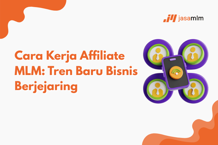 Cara Kerja Affiliate MLM: Tren Baru Bisnis Berjejaring