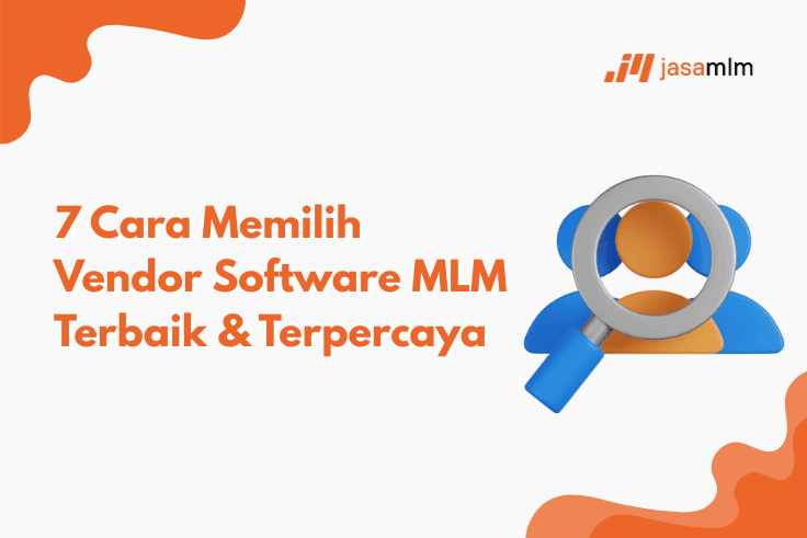 7 Cara Memilih Vendor Software MLM Terbaik & Terpercaya