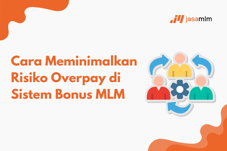 Cara Meminimalkan Risiko Overpay di Sistem Bonus MLM
