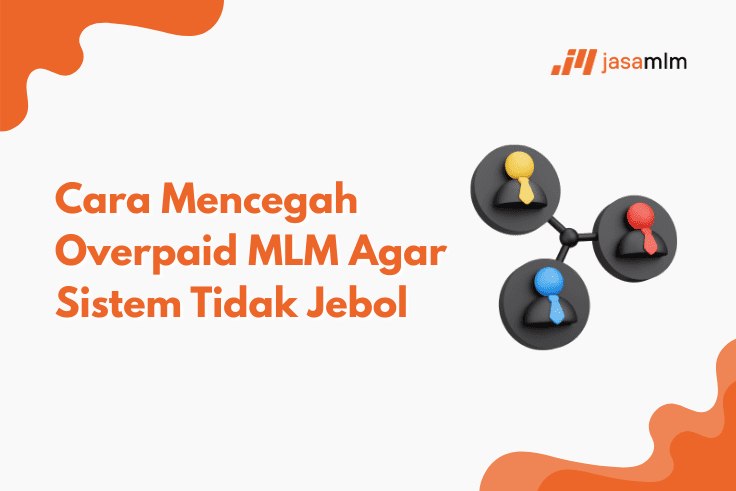 Cara Mencegah Overpaid MLM Agar Sistem Tidak Jebol