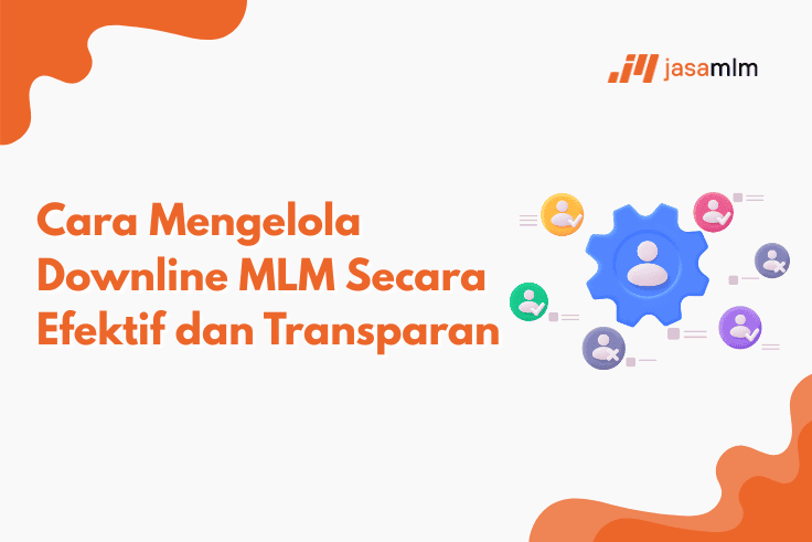 Cara Mengelola Downline MLM Secara Efektif dan Transparan