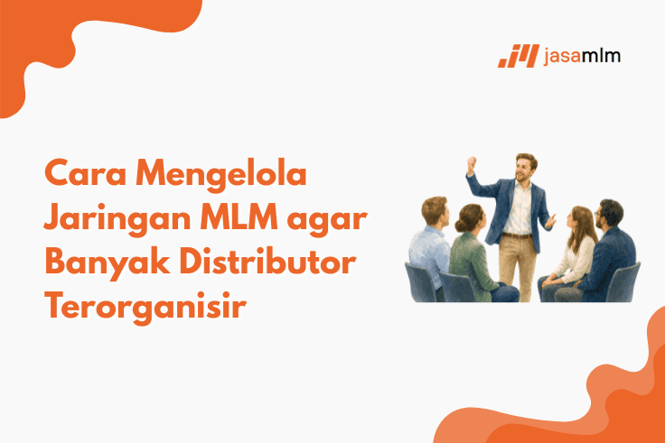 Cara Mengelola Jaringan MLM agar Banyak Distributor Terorganisir
