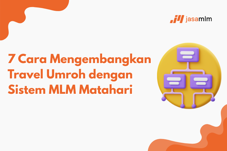 7 Cara Mengembangkan Travel Umroh Dengan Sistem MLM Matahari