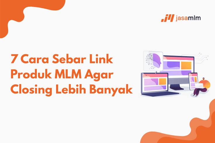7 Cara Sebar Link Produk MLM Agar Lebih Banyak Closing 