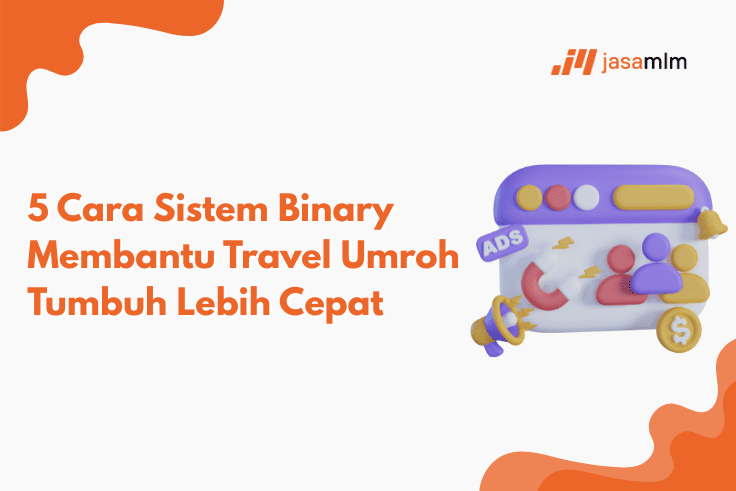 5 Cara Sistem Binary Membantu Travel Umroh Tumbuh Lebih Cepat