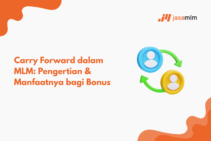 Apa Itu Carry Forward MLM? Pengertian & Manfaat Bonusnya