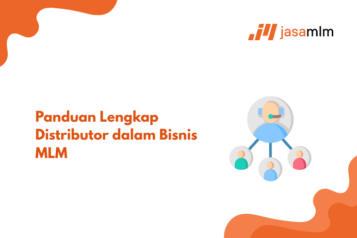 Panduan Lengkap Distributor dalam Bisnis MLM