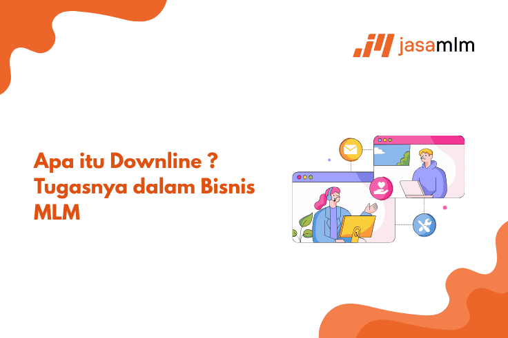 Apa itu Downline ? Tugasnya dalam Bisnis MLM