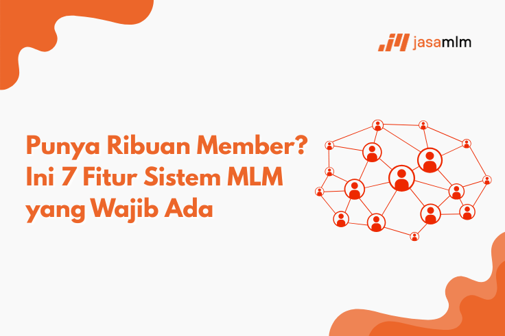Punya Ribuan Member? Ini 7 Fitur Sistem MLM yang Wajib Ada