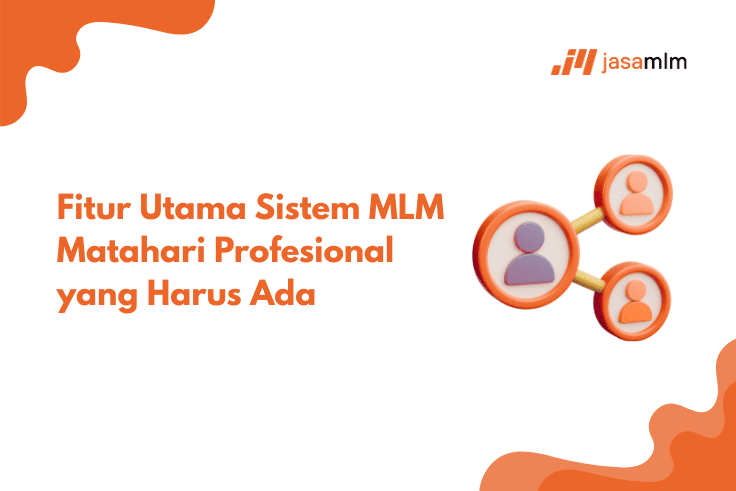 Fitur Utama Sistem MLM Matahari Profesional yang Harus Ada