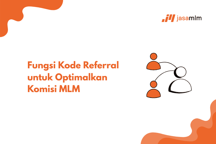 Fungsi Kode Referral untuk Optimalkan Komisi MLM