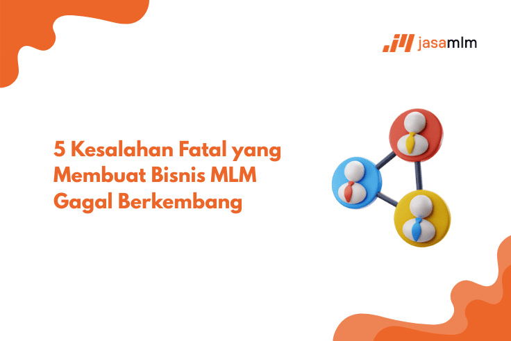 5 Kesalahan Fatal yang Membuat Bisnis MLM Gagal Berkembang