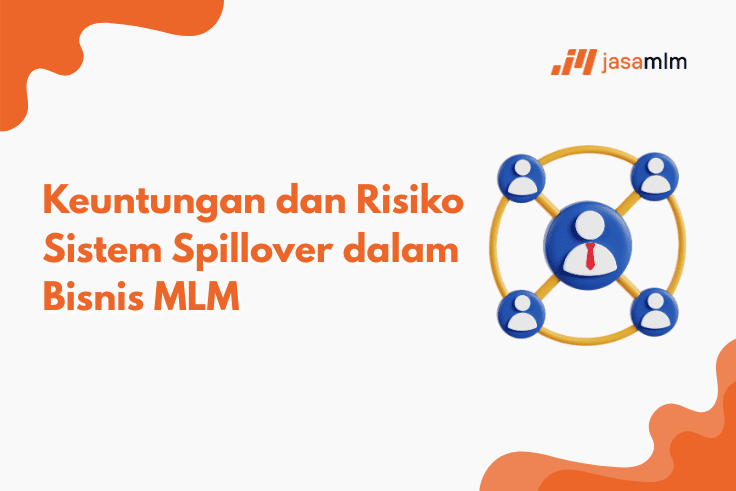 Keuntungan dan Risiko Sistem Spillover dalam Bisnis MLM
