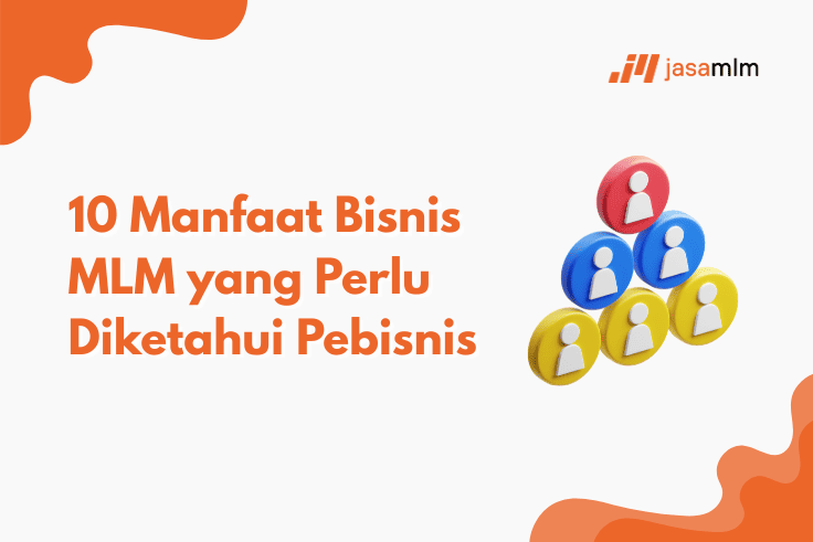 10 Manfaat Bisnis MLM yang Perlu Diketahui Pebisnis
