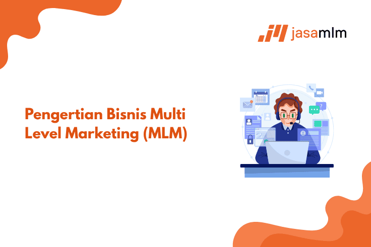 Multi Level Marketing (MLM): Arti, Jenis, Cara Kerja, Pertimbangan