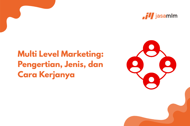 Multi Level Marketing: Pengertian, Jenis, dan Cara Kerjanya