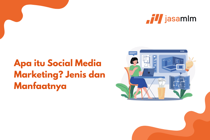Apa itu Social Media Marketing? Jenis dan Manfaatnya