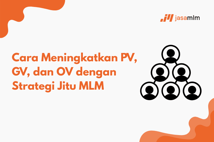 Cara Meningkatkan PV, GV, dan OV dengan Strategi Jitu MLM