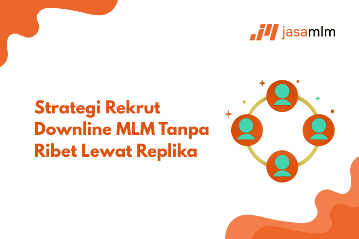 Strategi Rekrut Downline MLM Tanpa Ribet Lewat Replika