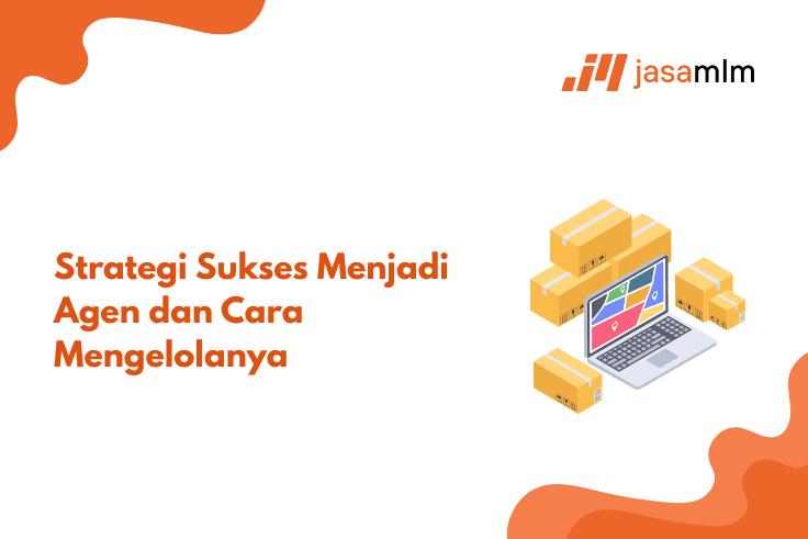 Strategi Sukses Menjadi Agen dan Cara Mengelolanya