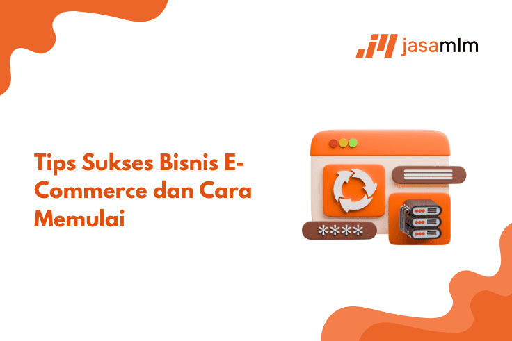 Tips Sukses Bisnis E-Commerce dan Cara Memulai