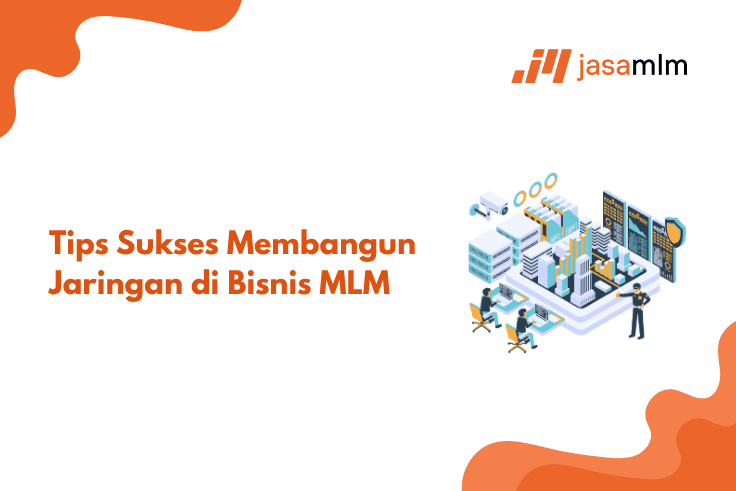 7 Tips Sukses Membangun Jaringan Cepat di Bisnis MLM