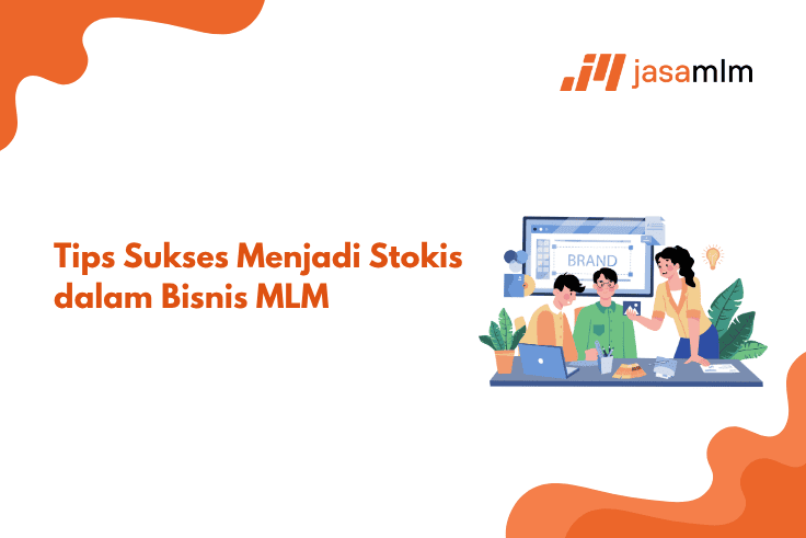 Tips Sukses Menjadi Stokis dalam Bisnis MLM
